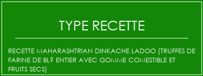 Recette Maharashtrian Dinkache Ladoo (truffes de farine de blé entier avec gomme comestible et fruits secs) Spécialité Recette Indienne Traditionnelle