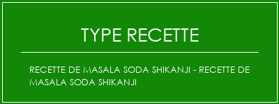 Recette de masala Soda Shikanji - Recette de Masala Soda Shikanji Spécialité Recette Indienne Traditionnelle