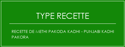 Recette de Methi Pakoda Kadhi - Punjabi Kadhi Pakora Spécialité Recette Indienne Traditionnelle