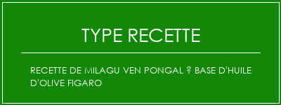 Recette de Milagu Ven Pongal à base d'huile d'olive Figaro Spécialité Recette Indienne Traditionnelle