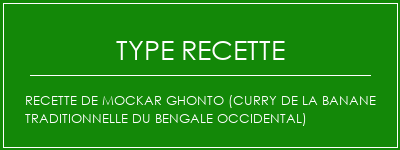 Recette de Mockar Ghonto (Curry de la banane traditionnelle du Bengale occidental) Spécialité Recette Indienne Traditionnelle