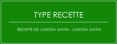 Recette de Mooga Gathi - Mooga Gathi Spécialité Recette Indienne Traditionnelle