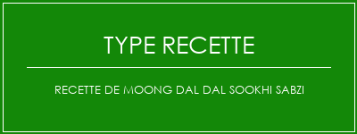 Recette de Moong Dal Dal Sookhi Sabzi Spécialité Recette Indienne Traditionnelle