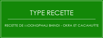 Recette de Moongphali Bhindi - Okra et cacahuète Spécialité Recette Indienne Traditionnelle