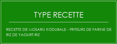 Recette de Mosaru Kodubale - Friteurs de farine de riz de yaourt-riz Spécialité Recette Indienne Traditionnelle