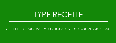 Recette de mousse au chocolat yogourt grecque Spécialité Recette Indienne Traditionnelle