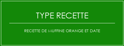 Recette de muffine orange et date Spécialité Recette Indienne Traditionnelle