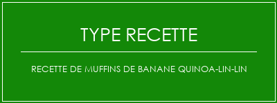 Recette de muffins de banane quinoa-lin-lin Spécialité Recette Indienne Traditionnelle