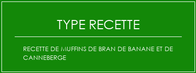 Recette de muffins de bran de banane et de canneberge Spécialité Recette Indienne Traditionnelle