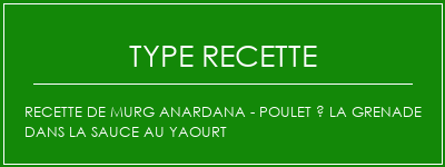 Recette de Murg Anardana - Poulet à la grenade dans la sauce au yaourt Spécialité Recette Indienne Traditionnelle