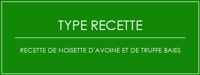 Recette de noisette d'avoine et de truffe baies Spécialité Recette Indienne Traditionnelle