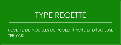 Recette de nouilles de poulet épicée et délicieuse Teriyaki Spécialité Recette Indienne Traditionnelle