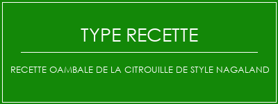 Recette Oambale de la citrouille de style Nagaland Spécialité Recette Indienne Traditionnelle