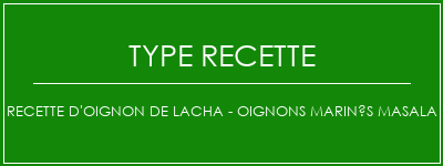 Recette d'oignon de Lacha - Oignons marinés Masala Spécialité Recette Indienne Traditionnelle