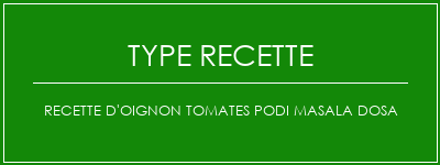 Recette d'oignon tomates Podi Masala Dosa Spécialité Recette Indienne Traditionnelle