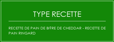 Recette de pain de bière de cheddar - recette de pain ringard Spécialité Recette Indienne Traditionnelle