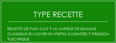 Recette de pain cuit à la vapeur de banane classique en noyer en Prethi Cuisinière à pression électrique Spécialité Recette Indienne Traditionnelle