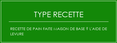 Recette de pain faite maison de base à l'aide de levure Spécialité Recette Indienne Traditionnelle