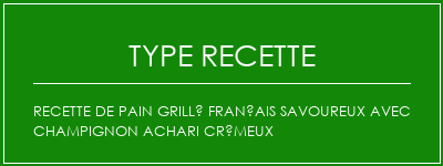 Recette de pain grillé français savoureux avec champignon Achari crémeux Spécialité Recette Indienne Traditionnelle