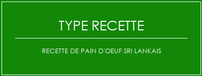 Recette de pain d'oeuf sri lankais Spécialité Recette Indienne Traditionnelle