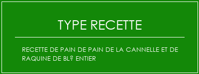 Recette de pain de pain de la cannelle et de raquine de blé entier Spécialité Recette Indienne Traditionnelle