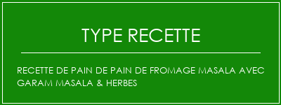 Recette de pain de pain de fromage masala avec Garam Masala & Herbes Spécialité Recette Indienne Traditionnelle