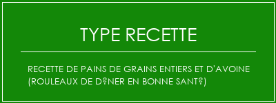 Recette de pains de grains entiers et d'avoine (rouleaux de dîner en bonne santé) Spécialité Recette Indienne Traditionnelle