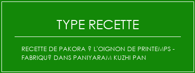 Recette de Pakora à l'oignon de printemps - Fabriqué dans Paniyaram Kuzhi Pan Spécialité Recette Indienne Traditionnelle