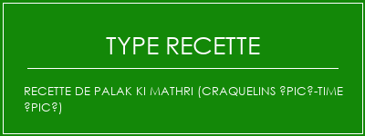 Recette de Palak Ki Mathri (craquelins épicé-time épicé) Spécialité Recette Indienne Traditionnelle