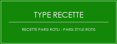 Recette Parsi Rotli - Parsi Style Rotis Spécialité Recette Indienne Traditionnelle