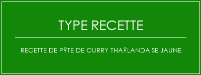 Recette de pâte de curry thaïlandaise jaune Spécialité Recette Indienne Traditionnelle