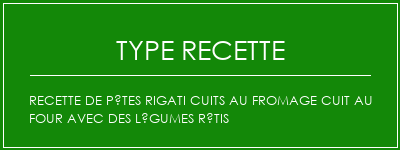 Recette de pâtes Rigati cuits au fromage cuit au four avec des légumes rôtis Spécialité Recette Indienne Traditionnelle