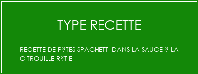 Recette de pâtes spaghetti dans la sauce à la citrouille rôtie Spécialité Recette Indienne Traditionnelle