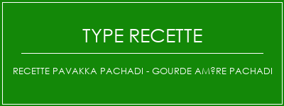 Recette PAVAKKA PACHADI - Gourde amère Pachadi Spécialité Recette Indienne Traditionnelle