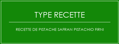 Recette de pistache Safran Pistachio Firni Spécialité Recette Indienne Traditionnelle