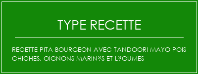 Recette pita bourgeon avec tandoori mayo pois chiches, oignons marinés et légumes Spécialité Recette Indienne Traditionnelle