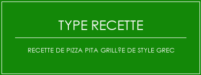 Recette de pizza pita grillée de style grec Spécialité Recette Indienne Traditionnelle