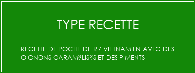 Recette de poche de riz vietnamien avec des oignons caramélisés et des piments Spécialité Recette Indienne Traditionnelle