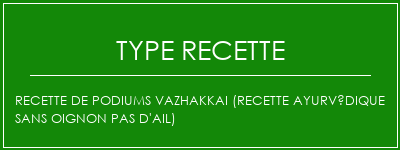 Recette de podiums Vazhakkai (recette ayurvédique sans oignon pas d'ail) Spécialité Recette Indienne Traditionnelle