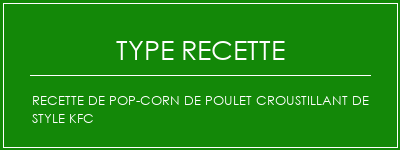 Recette de pop-corn de poulet croustillant de style kfc Spécialité Recette Indienne Traditionnelle