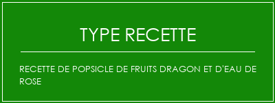 Recette de popsicle de fruits dragon et d'eau de rose Spécialité Recette Indienne Traditionnelle