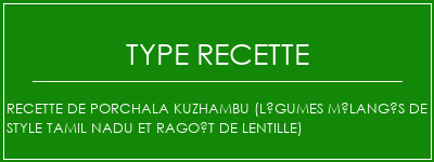 Recette de porchala Kuzhambu (légumes mélangés de style Tamil NaDu et ragoût de lentille) Spécialité Recette Indienne Traditionnelle