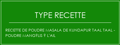 Recette de poudre Masala de Kundapur Taal Taal - Poudre mangélis à l'ail Spécialité Recette Indienne Traditionnelle