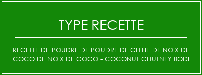 Recette de poudre de poudre de chilie de noix de coco de noix de coco - Coconut Chutney Bodi Spécialité Recette Indienne Traditionnelle