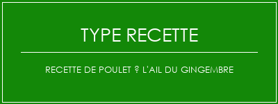 Recette de poulet à l'ail du gingembre Spécialité Recette Indienne Traditionnelle