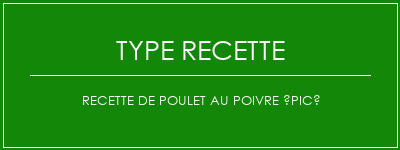 Recette de poulet au poivre épicé Spécialité Recette Indienne Traditionnelle