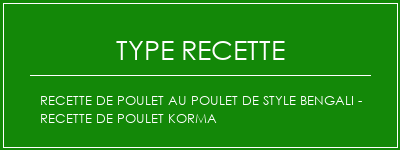 Recette de poulet au poulet de style bengali - recette de poulet korma Spécialité Recette Indienne Traditionnelle