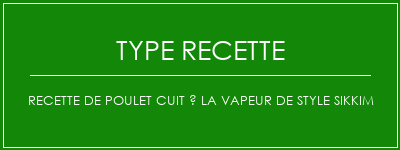 Recette de poulet cuit à la vapeur de style sikkim Spécialité Recette Indienne Traditionnelle