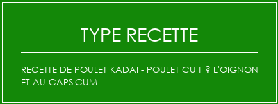 Recette de poulet Kadai - Poulet cuit à l'oignon et au capsicum Spécialité Recette Indienne Traditionnelle