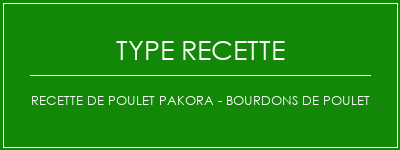 Recette de Poulet Pakora - Bourdons de poulet Spécialité Recette Indienne Traditionnelle